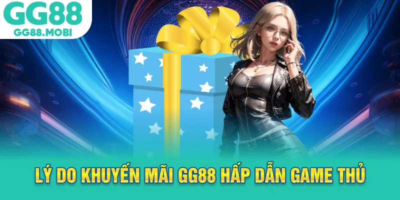 Lý do khuyến mãi GG88 hấp dẫn game thủ